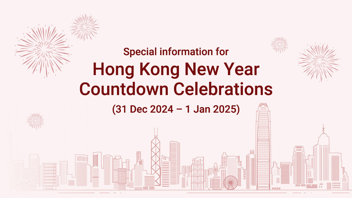 Special information for Hong Kong New Year Countdown Celebrations (31 Dec 2024 – 1 Jan 2025)